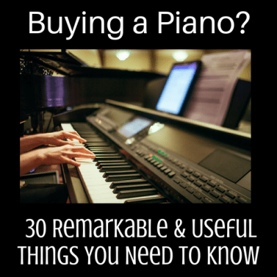 Buying a Piano? 30 Remarkable & Useful Things You Need to Know