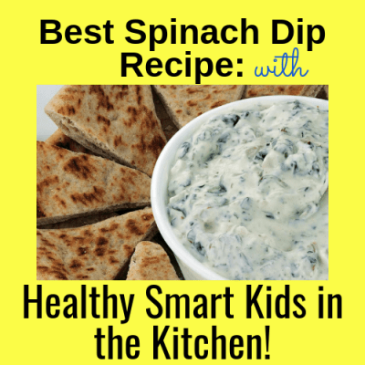 Best Spinach Dip Recipe: Healthy Smart Kids in the Kitchen
