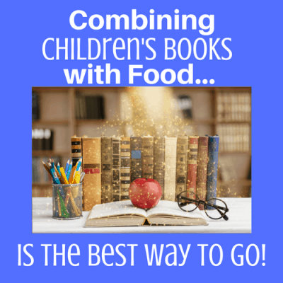 Combining Children’s Books with Food is the Best Way to Go!