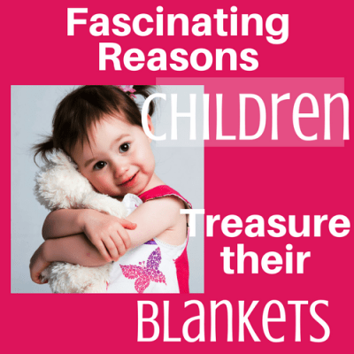 Fascinating Reasons Children Treasure Their Blankets