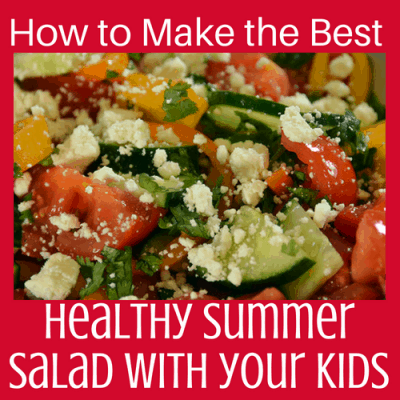 How to Make the Best Healthy Summer Salad with Your Kids!