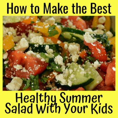 How to Make the Best Healthy Summer Salad with Your Kids!