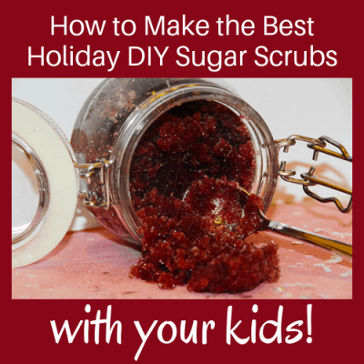 How to Make the Best Holiday DIY Sugar Scrubs with Your Kids!