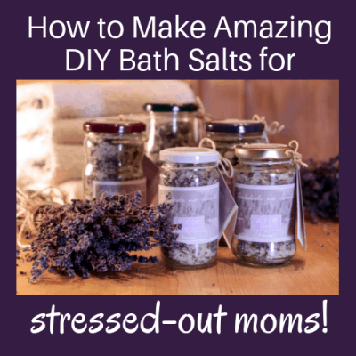 How to Make Amazing DIY Bath Salts for Stressed-Out Moms!