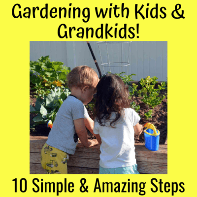 Gardening With Kids & Grandkids: 10 Simple and Amazing Steps