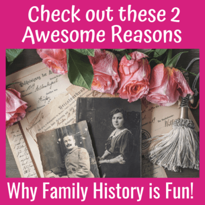 Check out these 2 Awesome Reasons Why Family History is Fun!