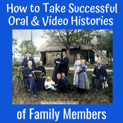 How to Take Successful Oral and Video Histories of Family Members